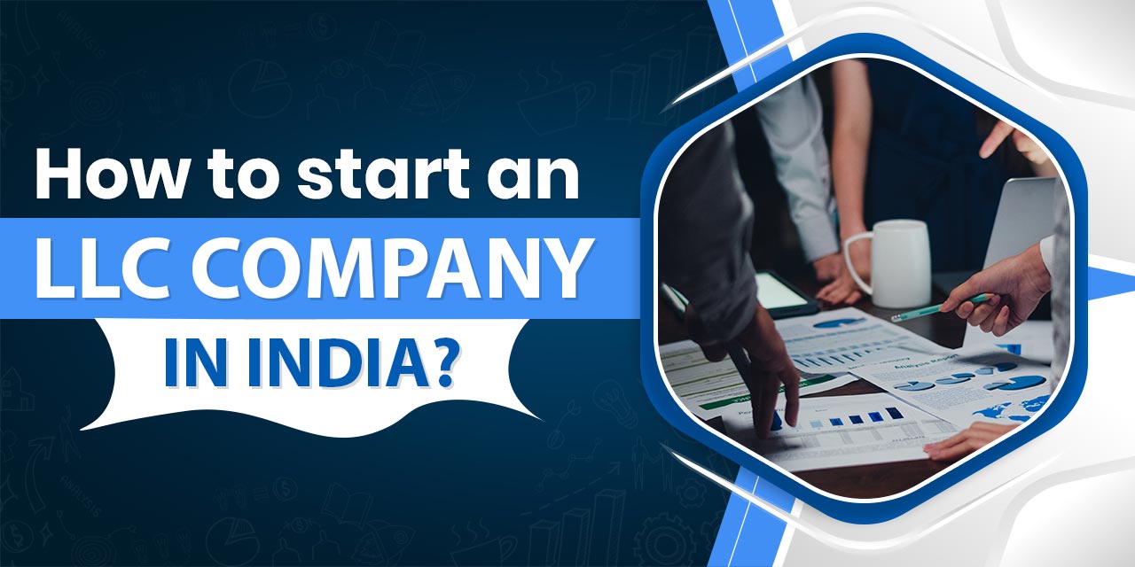 How to Start a LLC in India? (A Complete Guide for You)