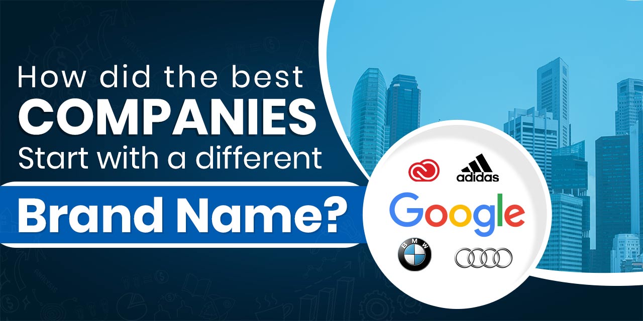 How Did The Best Companies Start With A Different Brand Name?