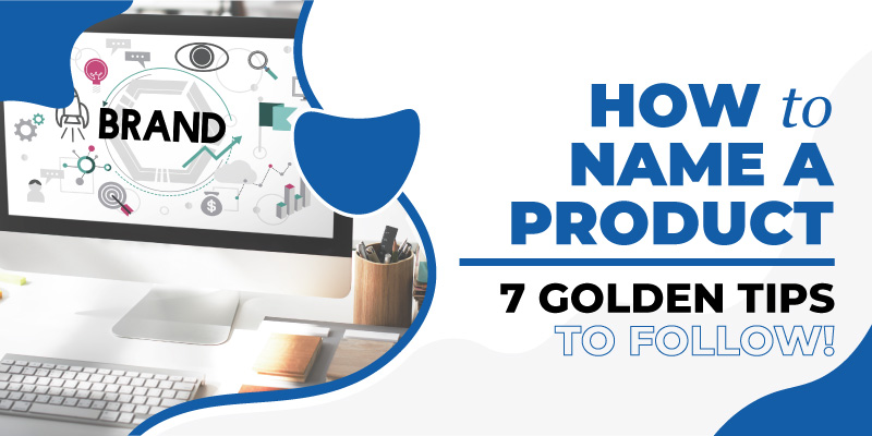 <strong>How to Name a Product: 7 Golden Tips to Follow!</strong>