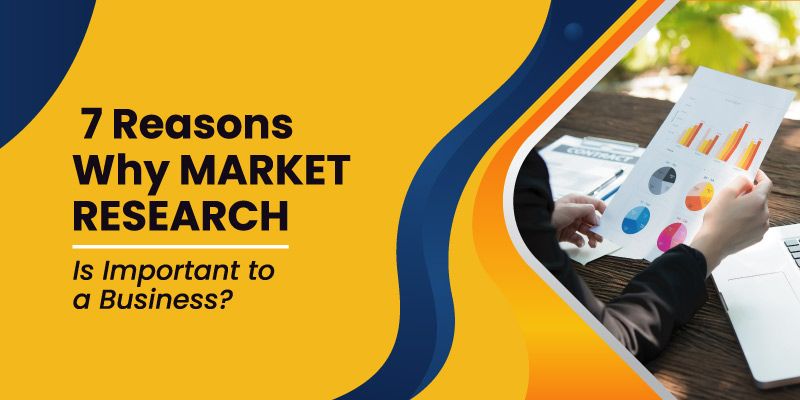 7 Reasons Why Market Research Is Important to a Business