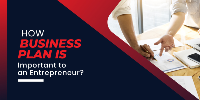 How Business Plan is Important to an Entrepreneur?