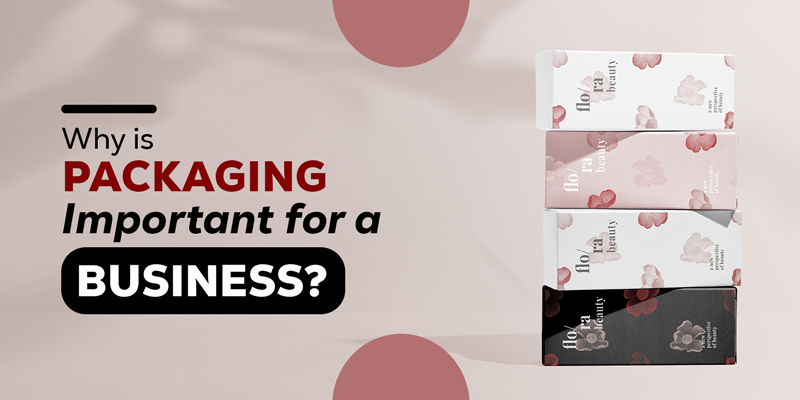 Why is Packaging Important for a Business