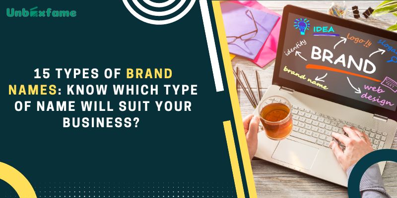 15 Types of Brand Names: Know Which Type of Name Will Suit Your Business