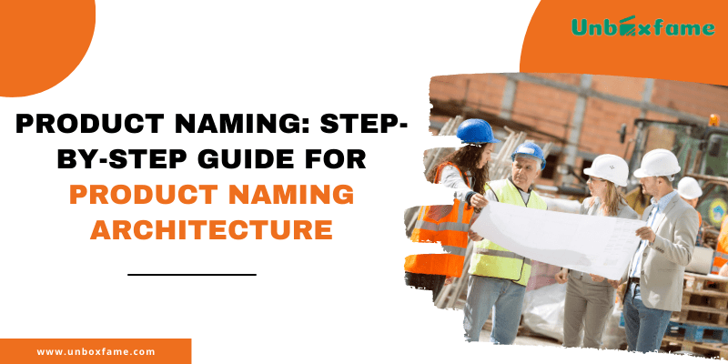 Product Naming: 5 Step-by-Step Guide for Product Naming Architecture Strategy