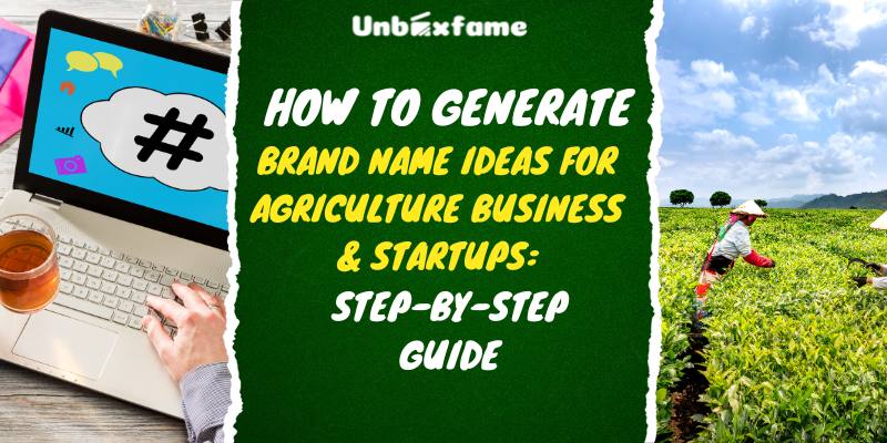 How to Generate Brand Name Ideas for Agriculture Business & Startups: Step-by-Step Guide