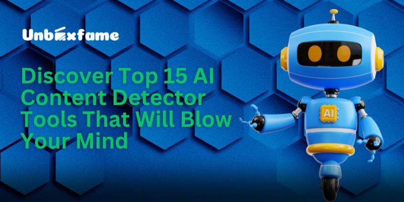 Discover top 15 AI content detector tools that will blow your mind