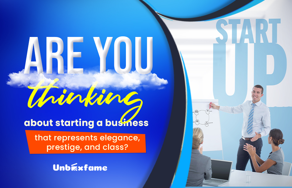 Are you thinking about starting a business that represents elegance, prestige, and class?