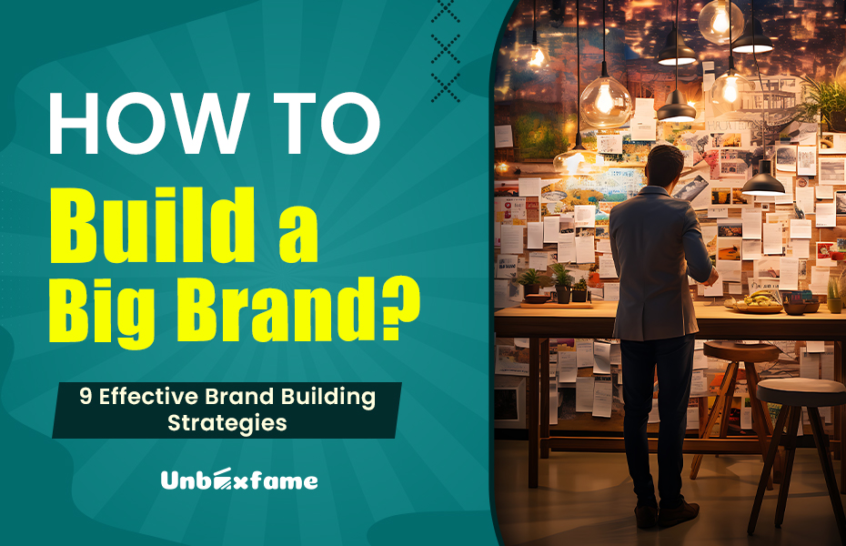 How to Build a Big Brand? 9 Effective Brand Building Strategies