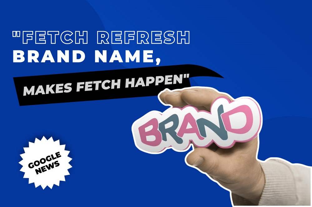 Fetch Refresh Brand Name, Makes Fetch Happen