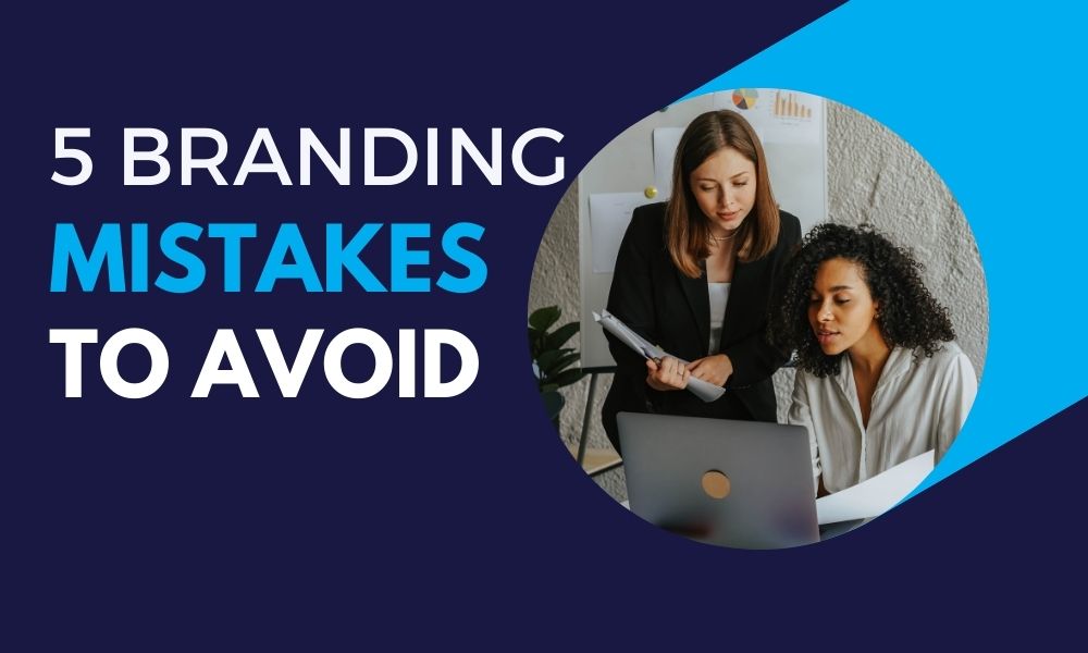 5 Branding Mistakes to Avoid