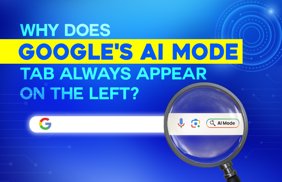 Why does Google’s AI Mode tab always appear on the left?